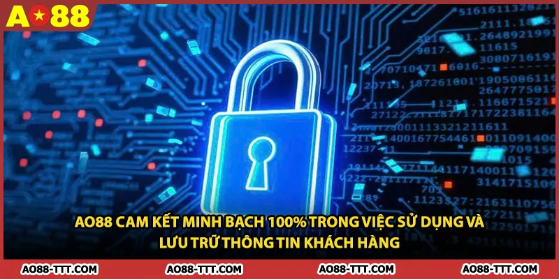 AO88 cam kết minh bạch 100% trong việc sử dụng và lưu trữ thông tin khách hàng