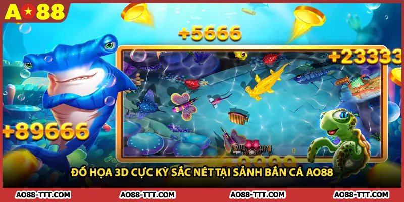 Đồ họa 3D cực kỳ sắc nét tại sảnh bắn cá AO88 