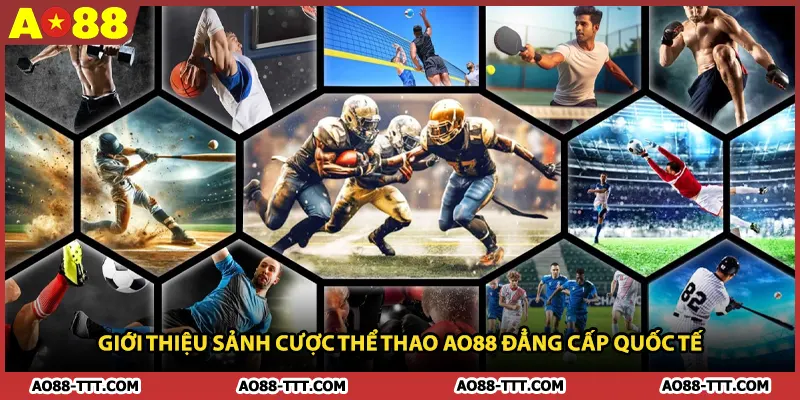 Giới Thiệu Sảnh Cược Thể Thao AO88 Đẳng Cấp Quốc Tế