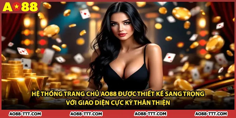 Hệ thống trang chủ AO88 được thiết kế sang trọng với giao diện cực kỳ thân thiện.