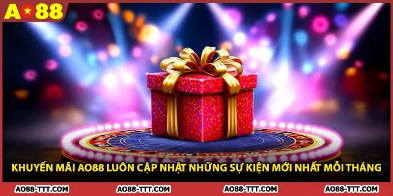 Khuyến mãi AO88 luôn cập nhật những sự kiện mới nhất mỗi tháng