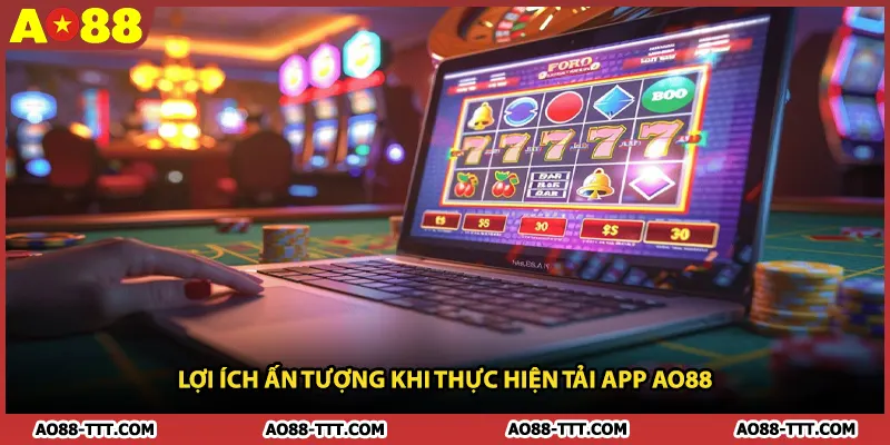 Lợi Ích Ấn Tượng Khi Thực Hiện Tải App AO88