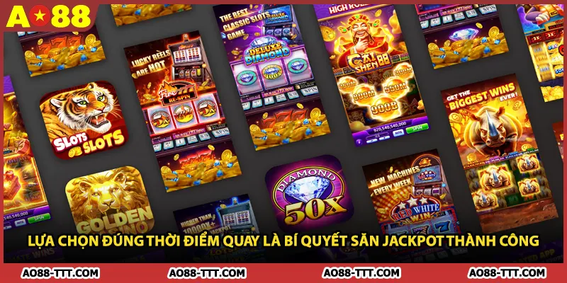 Lựa chọn đúng thời điểm quay là bí quyết săn Jackpot thành công 