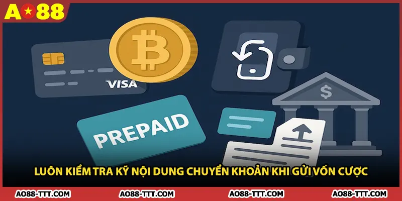 Luôn kiểm tra kỹ nội dung chuyển khoản khi gửi vốn cược