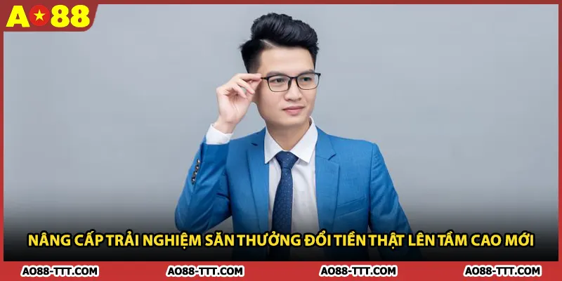 Nâng cấp trải nghiệm săn thưởng đổi tiền thật lên tầm cao mới 