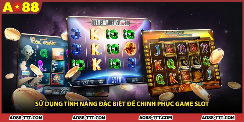 Sử dụng tính năng đặc biệt để chinh phục game slot