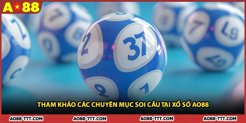 Tham khảo các chuyên mục soi cầu tại xổ số AO88 