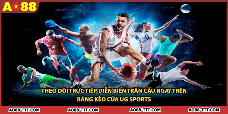 Theo dõi trực tiếp diễn biến trận cầu ngay trên bảng kèo của UG Sports