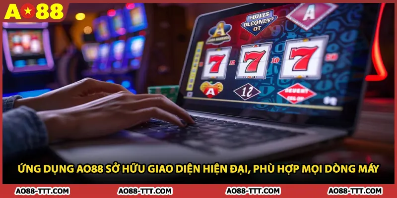 Ứng dụng AO88 sở hữu giao diện hiện đại, phù hợp mọi dòng máy